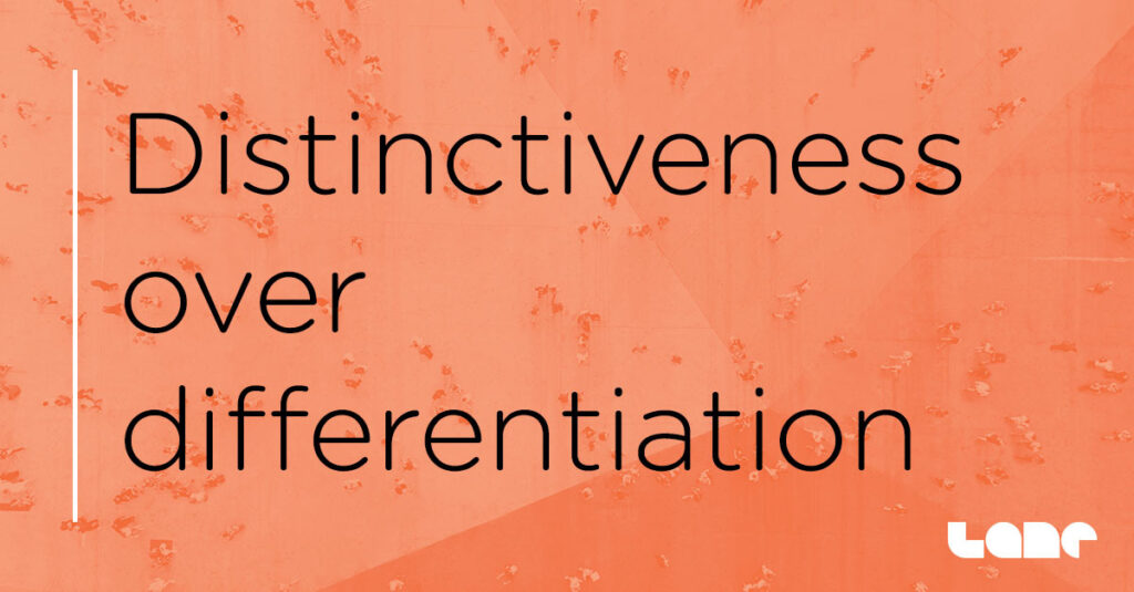 Distinctiveness over differentiation - brand quote