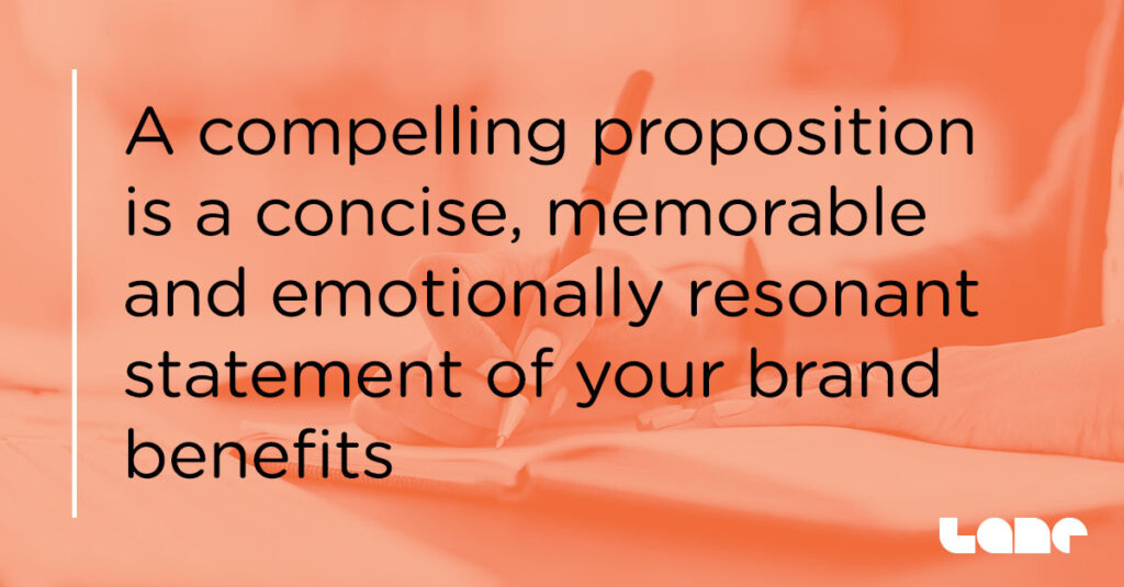 Quote - a compelling proposition is a concise, memorable and emotionally resonant statement of your brand benefits