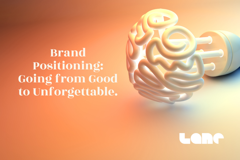 brand Positioning: Going from Good to Unforgettable.
