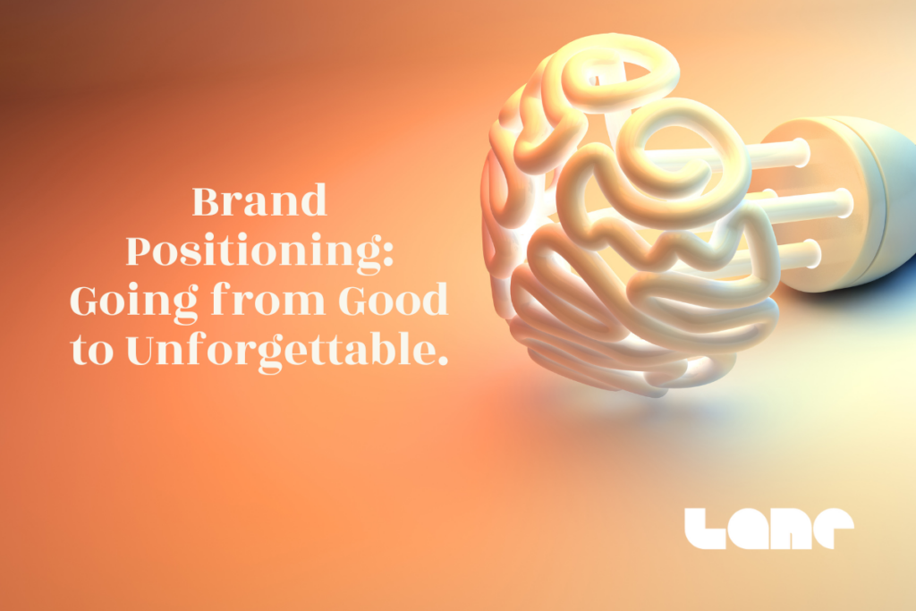 brand positioning article header image brand Positioning: Going from Good to Unforgettable.